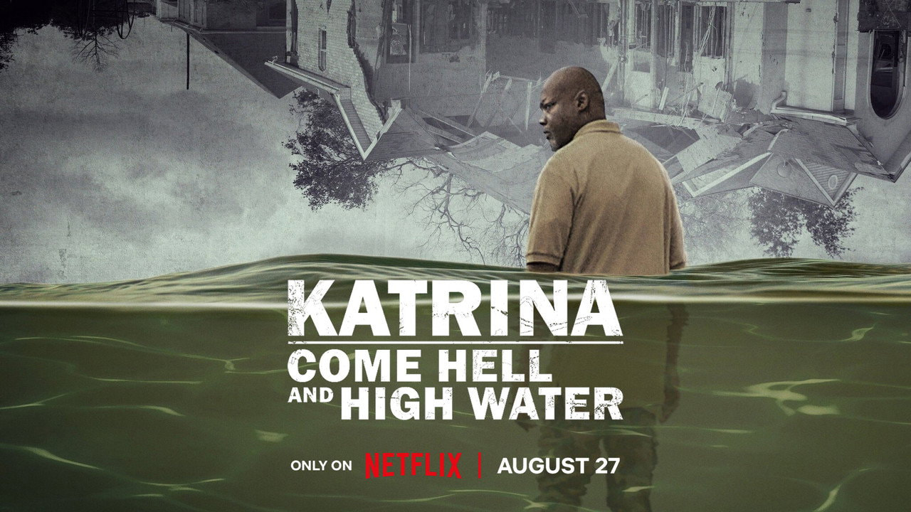 Katrina: Come Hell and High Water